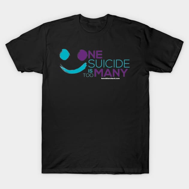 One Suicide is Too Many T-Shirt by Kenn Blanchard